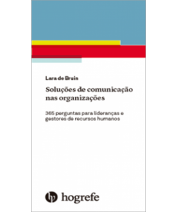 Soluções de Comunicação nas Organizações - 365 Perguntas para Lideranças e Gestores de Recursos Humanos